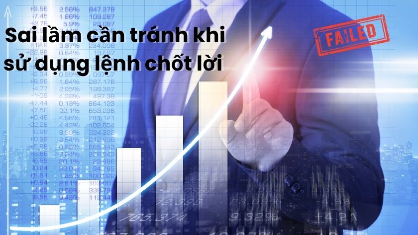Sai lầm cần tránh khi dùng Take profit