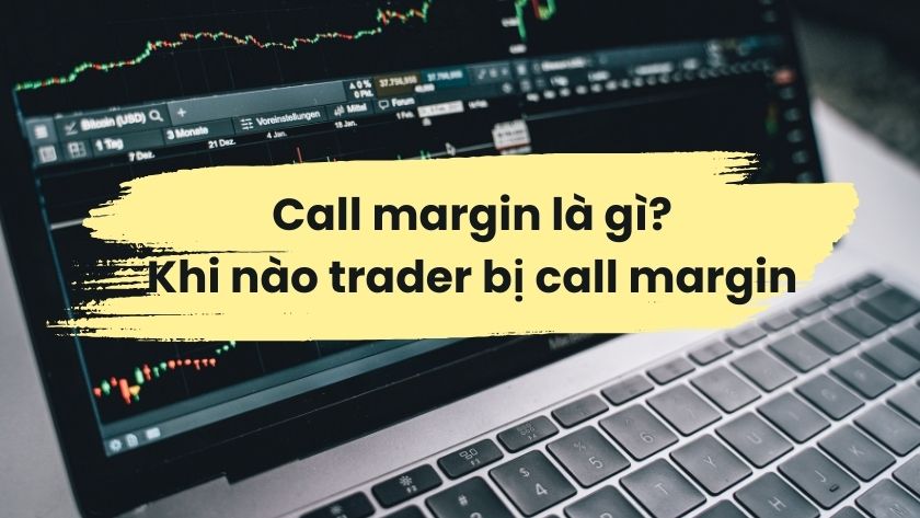 Call margin là gì và khi nào bị call margin