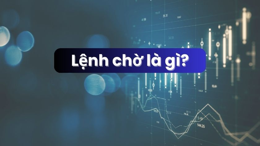 Lệnh chờ (Pending Order) là gì